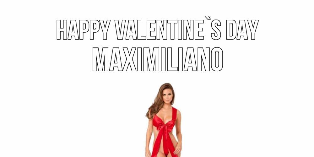 Greetings card с именем, Maximiliano Happy Valentine`s Day с днем Святого Валентина парня поздравить Greetings with text for free download 